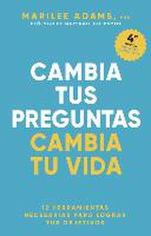 Cambia Tus Preguntas, Cambia Tu Vida (Change Your Question, Change Your Life Spanish Edition) de Marilee Adams