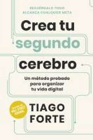 Crea Tu Segundo Cerebro (Building a Second Brain Spanish Edition) de Tiago Forte