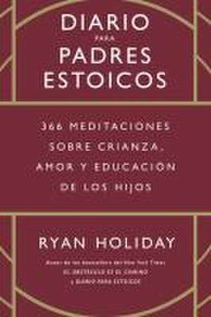 Diario Para Padres Estoicos (the Daily Dad Spanish Edition) de Ryan Holiday