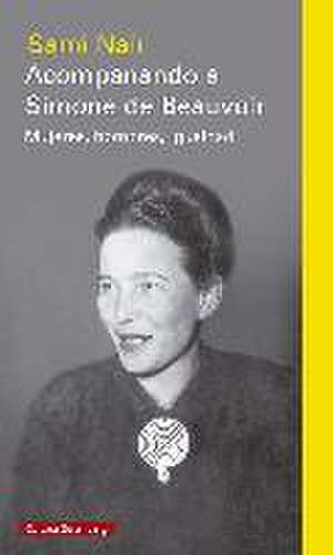 Acompañando a Simone de Beauvoir : mujeres, hombres, igualdad de Sami Naïr