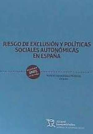 Riesgo de exclusión y políticas sociales autonómicas en España de María Dolores Abellán Giménez