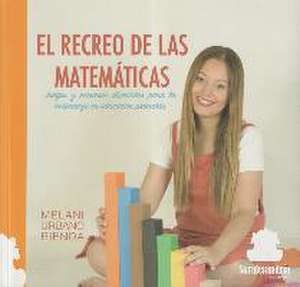 El recreo de las matemáticas : juegos y recursos divertidos para la enseñanza en educación primaria de Melani Urbano Rienda