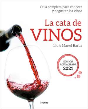 La Cata de Vinos: Guía Completa Para Conocer Y Degustar Los Vinos. Edición Actua Lizada 2021 / Wine Tasting de Lluís Manel Barba