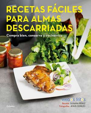 Recetas Fáciles Para Almas Descarriadas (Webos Fritos) / Easy Recipes for Lost S Ouls. Buy Well, Store, and Cook Yummy de Susana Pérez