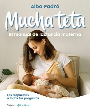 Mucha Teta. Manual de Lactancia Materna / A Lot of Breast. a Breastfeeding Handb Ook de Alba Padró