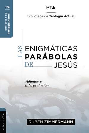 Las enigmáticas parábolas de Jesús: Metodos e Interpretación de Ruben Zimmermann