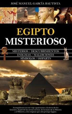 Egipto Misterioso de Jose Manuel Garcia Bautista