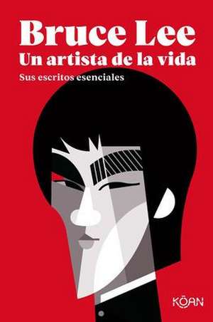 Bruce Lee. Un Artista de la Vida de Bruce Lee