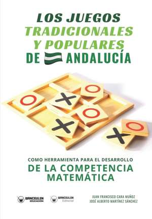 Los juegos tradicionales y populares de Andalucía como herramienta para el desarrollo de la competencia matemática de José Alberto Martínez Sánchez