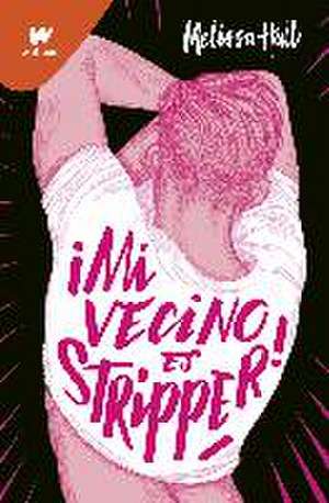 ¡Mi vecino es stripper! de Melissa Hall