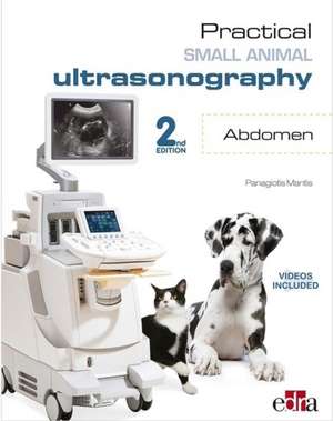 Practical Small Animal Ultrasonography - Abdomen 2nd Edition de Panagiotis Mantis