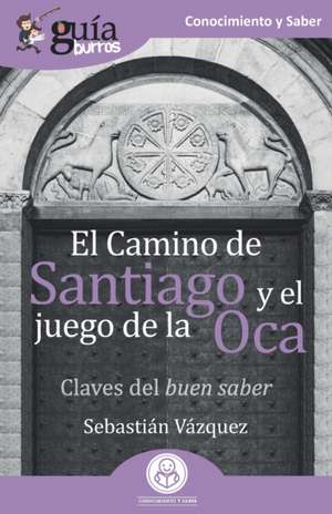 GuíaBurros El Camino de Santiago y el juego de la Oca: Claves del buen saber de Sebastián Vázquez