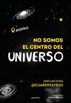 No Somos El Centro del Universo/ We Are Not the Center of the Universe de José Luis Oltra