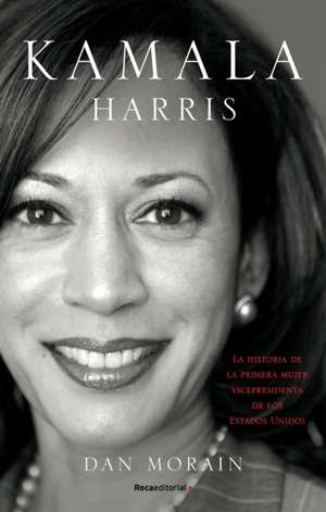 Kamala Harris / Kamala's Way de Dan Morain