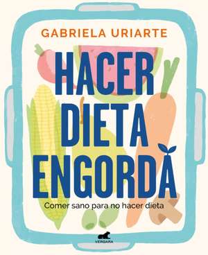 Hacer Dieta Engorda / Dieting Makes You Fat de Gabriela Uriarte