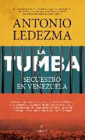 Tumba, La. Secuestro En Venezuela de Antonio Jose Ledezma Diaz