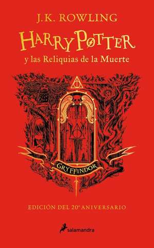 Harry Potter Y Las Reliquias de la Muerte (20 Aniv. Gryffindor) / Harry Potter a ND the Deathly Hallows (Gryffindor) de J. K. Rowling