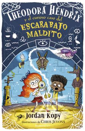 Theodora Hendrix Y El Curioso Caso del Escarabajo Maldito / Theodora Hendrix and the Curious Case of the Cursed Beetle de Jordan Kopy