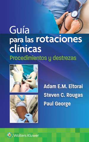 Guía para las rotaciones clínicas. Procedimientos y destrezas de Dr. Adam Eltorai PHD