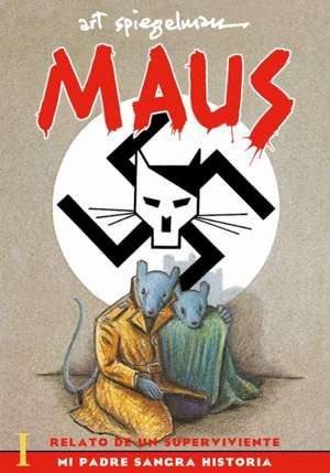 Maus I: Relato de Un Sobreviviente. Mi Padre Sangra Historia / Maus I: A Survivo R's Tale: My Father Bleeds History de Art Spiegelman