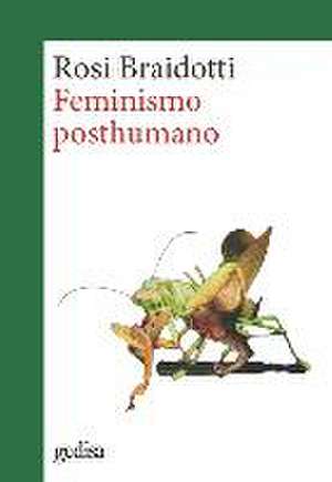 Feminismo Posthumano de Rosi Braidotti