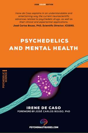 Psychedelics and mental health: Therapeutic applications and neuroscience of psilocybin, LSD, DMT andMDMA de Sir Irene de Caso