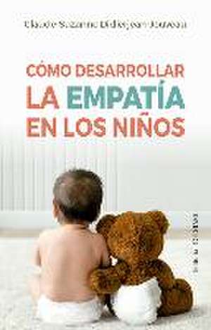 Cómo Desarrollar La Empatía En Los Niños de Claude-Suzanne Didierjean-Joveau