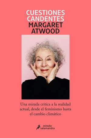 Cuestiones Candentes: Una Mirada Crítica a la Realidad Actual, Desde El Feminism O Hasta El Cambio Climático / Burning Questions de Margaret Atwood