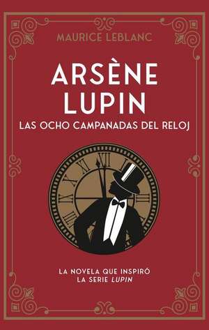 Arsène Lupin. Las Ocho Campanadas del Reloj de Maurice Leblanc