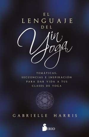 Lenguaje del Yin Yoga, El de Gabrielle Harris