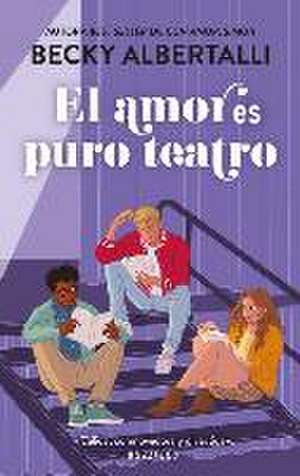 El Amor Es Puro Teatro de Becky Albertalli