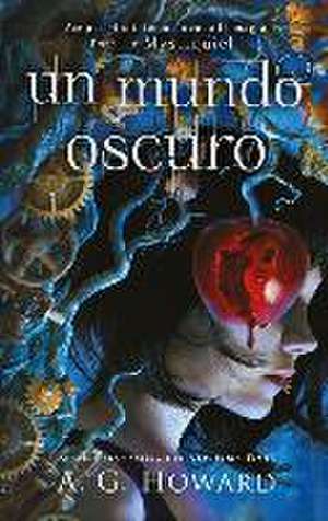 Un Mundo Oscuro (Mystique 1) de A. G. Howard