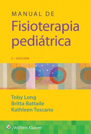 Manual de fisioterapia pediátrica de Toby Long PhD, PT