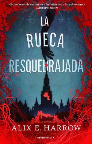 La Rueca Resquebrajada / A Spindle Splintered de Alix E Harrow