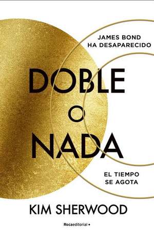 James Bond. Doble O Nada: El Tiempo Se Agota / Double or Nothing de Kim Sherwood