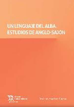 Un lenguaje del Alba. Estudios de Anglo Sajón