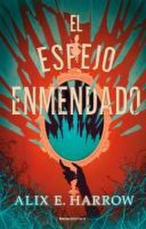 El Espejo Enmendado / A Mirror Mended de Alix E Harrow