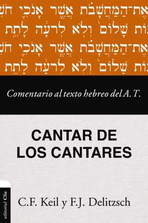 Comentario al texto hebreo del Antiguo Testamento - Cantar de los Cantares de Delitzsch Franz Julius Delitzsch