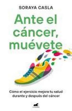 Ante El Cáncer, Muévete / In the Face of Cancer, Move de Soraya Casla