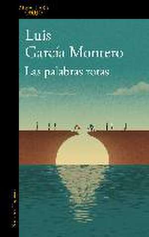 Las palabras rotas : el desconsuelo de la democracia de Luis García Montero