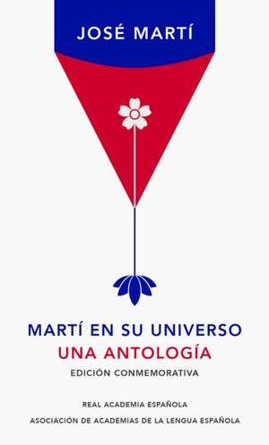 Martí En Su Universo: Una Antología / Martí in His Universe de José Martí