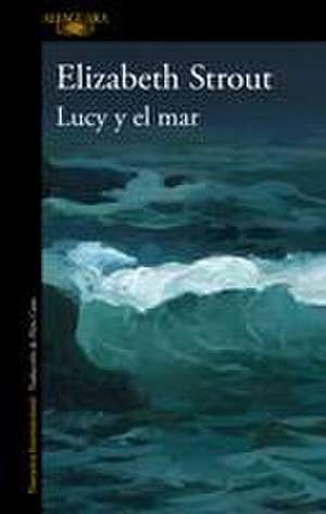 Lucy Y El Mar / Lucy by the Sea de Elizabeth Strout