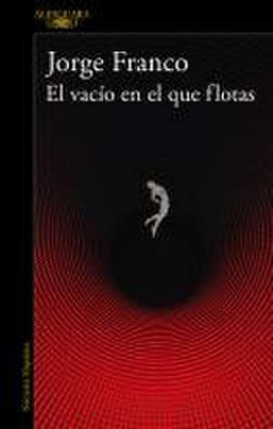 El Vacío En El Que Flotas / The Void in Which You Float de Jorge Franco