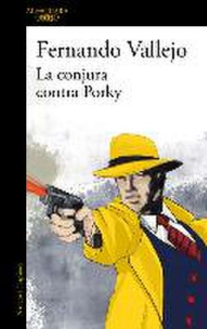 La Conjura Contra Porky / The Plot Against Porky de Fernando Vallejo