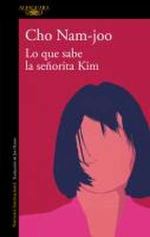 Lo Que Sabe La Señorita Kim / Miss Kim Knows and Other Stories de Cho Nam-Joo