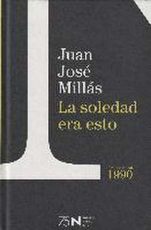 La soledad era esto de Juan José Millas