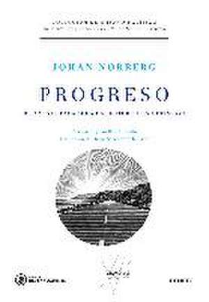 Progreso : 10 razones para mirar al futuro con optimismo de Johan Norberg