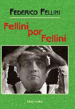 Fellini por Fellini de Federico Fellini