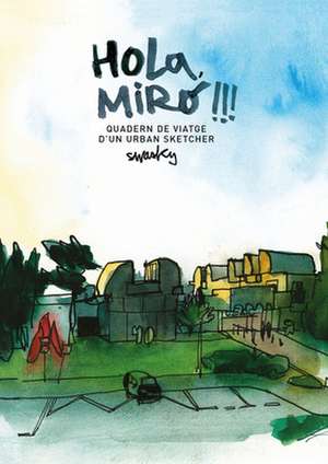 Hola, Miró!!! Quadern de Viatge d'Un Urban Sketcher de Swasky Victor