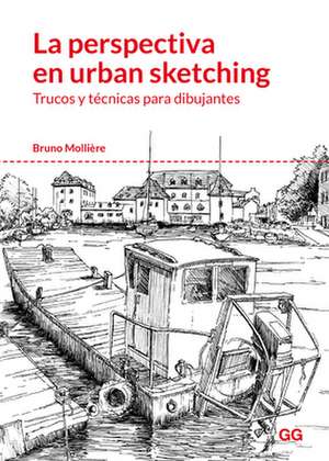 La Perspectiva En Urban Sketching: Trucos Y Técnicas Para Dibujantes de Bruno Molliere